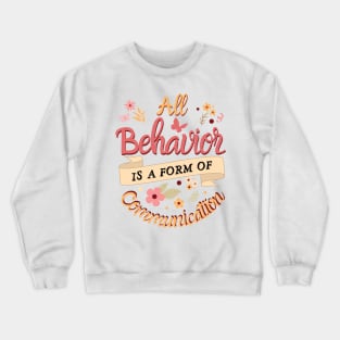 All Behavior Is A Form Of Communication Crewneck Sweatshirt